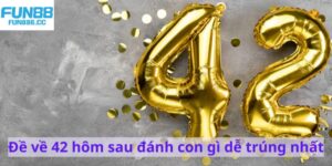 de ve 42 hom sau danh con gi